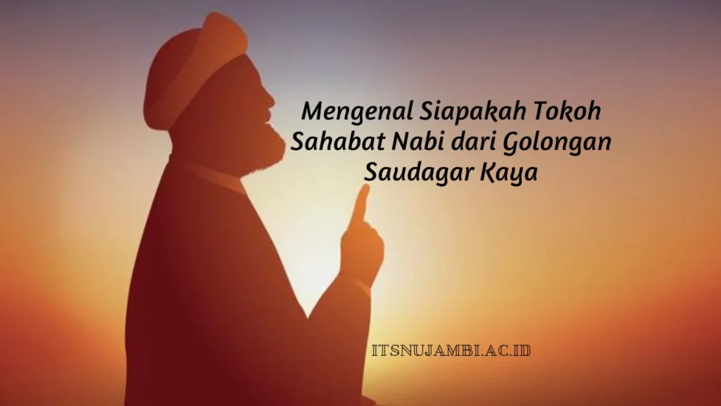 Siapakah-Tokoh-Sahabat-Nabi-dari-Golongan-Saudagar-Kaya